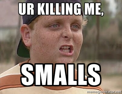 you're killin me smalls 1